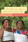 Cover: On Being Maya and Getting By - University at Albany, Institute for Mesoamerican Studies
