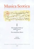 Cover: Musica Scotica I: The Complete Works of Robert Carver and Two Anonymous Masses - University of Glasgow Music Department Publication