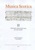 Cover: Musica Scotica II: Sixteenth-Century Scots Songs for Voice & Lute - University of Glasgow Music Department Publication