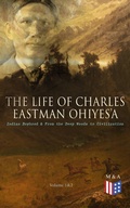 Cover: The Life of Charles Eastman OhiyeS'a: Indian Boyhood & From the Deep Woods to Civilization (Volume 1&2) - Madison & Adams Press