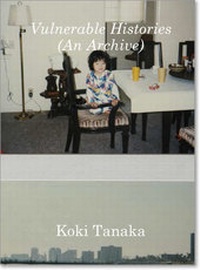 Enlarge image Cover: Koki Tanaka: Vulnerable Histories - JRP Editions SA