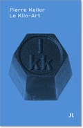Cover: Pierre Keller: Le Kilo-Art - JRP Editions SA