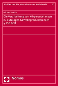 Abbildung von: Die Verarbeitung von Körpersubstanzen zu autologen Gewebeprodukten nach § 950 BGB - Nomos