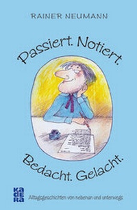 Abbildung von: Passiert. Notiert. Bedacht. Gelacht. - Kadera-Verlag