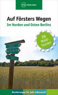 Abbildung von: Auf Försters Wegen - Im Norden und Osten Berlins - via reise