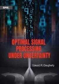 Enlarge image Cover: Optimal Signal Processing Under Uncertainty - SPIE Press