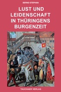 Cover: Lust und Leidenschaft in Th&uuml;ringens Burgenzeit - Tauchaer Verlag