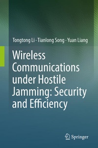 Enlarge image Cover: Wireless Communications under Hostile Jamming: Security and Efficiency - Springer