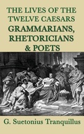 Cover: The Lives of the Twelve Caesars -Grammarians, Rhetoricians and Poets- - SMK Books