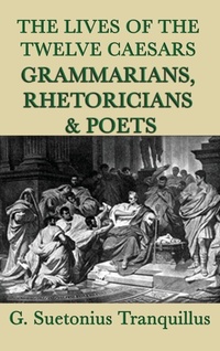 Enlarge image Cover: The Lives of the Twelve Caesars -Grammarians, Rhetoricians and Poets- - SMK Books