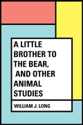 Cover: A Little Brother to the Bear, and other Animal Studies - Krill Press