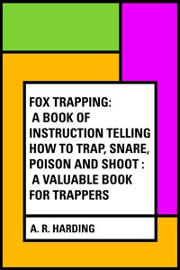 Enlarge image Cover: Fox Trapping: A Book of Instruction Telling How to Trap, Snare, Poison and Shoot : A Valuable Book for Trappers - Krill Press