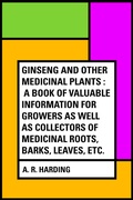 Cover: Ginseng and Other Medicinal Plants : A Book of Valuable Information for Growers as Well as Collectors of Medicinal Roots, Barks, Leaves, Etc. - Krill Press
