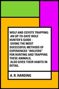Cover: Wolf and Coyote Trapping: An Up-to-Date Wolf Hunter's Guide : Giving the Most Successful Methods of Experienced "Wolfers" for Hunting and Trapping These Animals, Also Gives Their Habits in Detail. - Krill Press