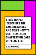 Cover: Steel Traps : Describes the Various Makes and Tells How to Use Them, Also Chapters on Care of Pelts, Etc. - Krill Press