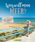Cover: Was will man Meer? - Bruckmann