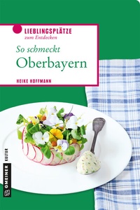 Abbildung von: So schmeckt Oberbayern - Gmeiner-Verlag