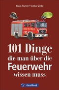 Cover: 101 Dinge, die man &uuml;ber die Feuerwehr wissen muss - GeraMond