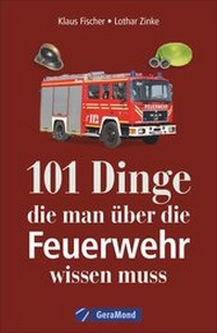 Abbildung von: 101 Dinge, die man über die Feuerwehr wissen muss - GeraMond
