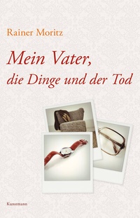 Abbildung von: Mein Vater, die Dinge und der Tod - Antje Kunstmann Verlag
