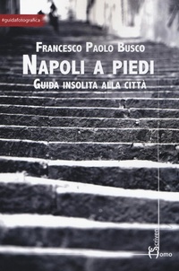 Abbildung von: Napoli a piedi. Guida insolita alla città - Arti;Homo Scrivens