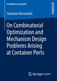 Abbildung von: On Combinatorial Optimization and Mechanism Design Problems Arising at Container Ports - Springer Gabler