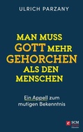 Cover: Man muss Gott mehr gehorchen als den Menschen. Ein Appell zum mutigen Bekenntnis - H&auml;nssler