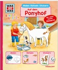 Cover: WAS IST WAS Kindergarten Malen R&auml;tseln Stickern Auf dem Ponyhof - Tessloff Verlag Ragnar Tessloff GmbH & Co. KG
