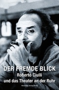 Cover: Der fremde Blick - Roberto Ciulli und das Theater an der Ruhr - Alexander