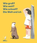 Cover: Wie gro&szlig;? Wie weit? Wie schnell? Die Welt und ich - Die Gestalten Verlag