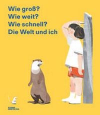 Abbildung von: Wie groß? Wie weit? Wie schnell? Die Welt und ich - Die Gestalten Verlag