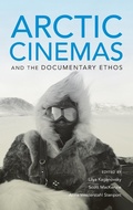 Cover: Arctic Cinemas and the Documentary Ethos - Indiana University Press