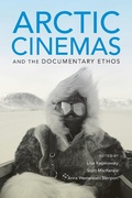 Cover: Arctic Cinemas and the Documentary Ethos - Indiana University Press