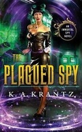 Cover: The Plagued Spy - K.A. Krantz
