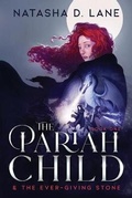 Cover: The Pariah Child & the Ever-Giving Stone - Natasha D. Lane