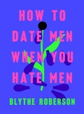 Cover: How to Date Men When You Hate Men - St Martin's Press
