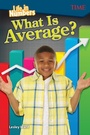 Cover: Life in Numbers: What Is Average? - Teacher Created Materials, Inc