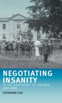 Abbildung von: Negotiating Insanity in the Southeast of Ireland, 1820-1900 - Manchester University Press
