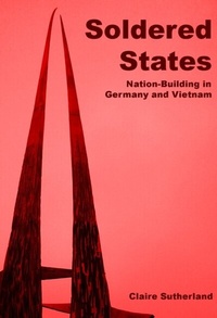 Abbildung von: Soldered States: Nation-Building in Germany and Vietnam - Manchester University Press