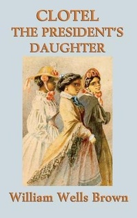 Abbildung von: Clotel -Or- The President's Daughter - SMK Books