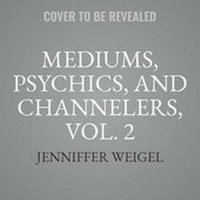 Bild: Mediums, Psychics, and Channelers, Vol. 2 - Jenniffer Weigel