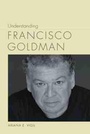 Cover: Understanding Francisco Goldman - University of South Carolina Press