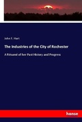 Cover: The Industries of the City of Rochester - Hansebooks
