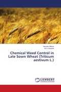 Cover: Chemical Weed Control in Late Sown Wheat (Triticum aestivum L.) - LAP Lambert Academic Publishing