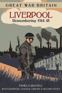 Abbildung von: Great War Britain Liverpool: Remembering 1914-18 - The History Press Ltd