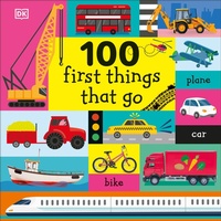 Enlarge image Cover: 100 First Things That Go - DK Children