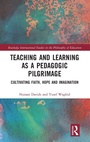 Cover: Teaching and Learning as a Pedagogic Pilgrimage - Routledge