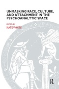 Cover: Unmasking Race, Culture, and Attachment in the Psychoanalytic Space - Routledge