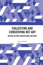 Cover: Collecting and Conserving Net Art - Routledge