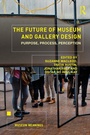 Cover: The Future of Museum and Gallery Design - Routledge